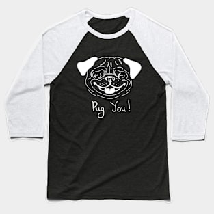 PUG YOU ! Baseball T-Shirt